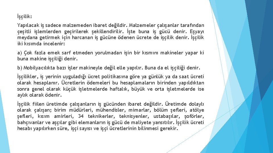 İşçilik: Yapılacak iş sadece malzemeden ibaret değildir. Malzemeler çalışanlar tarafından çeşitli işlemlerden geçirilerek şekillendirilir.