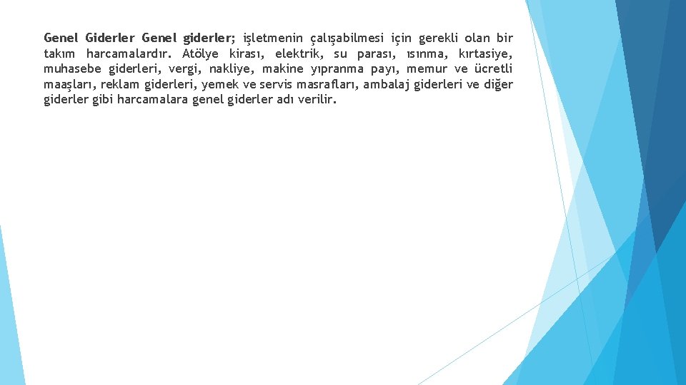 Genel Giderler Genel giderler; işletmenin çalışabilmesi için gerekli olan bir takım harcamalardır. Atölye kirası,