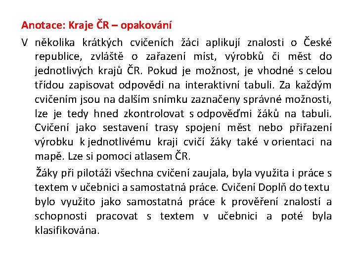 Anotace: Kraje ČR – opakování V několika krátkých cvičeních žáci aplikují znalosti o České