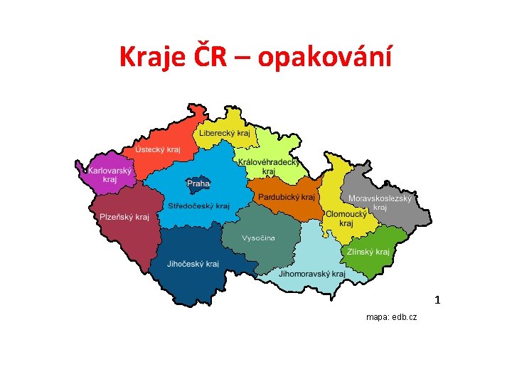 Kraje ČR – opakování 1 mapa: edb. cz 