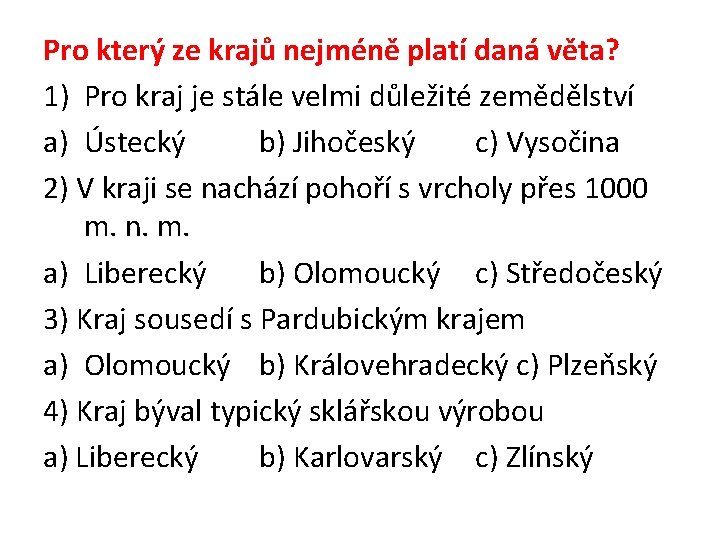 Pro který ze krajů nejméně platí daná věta? 1) Pro kraj je stále velmi