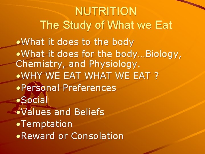 NUTRITION The Study of What we Eat • What it does to the body