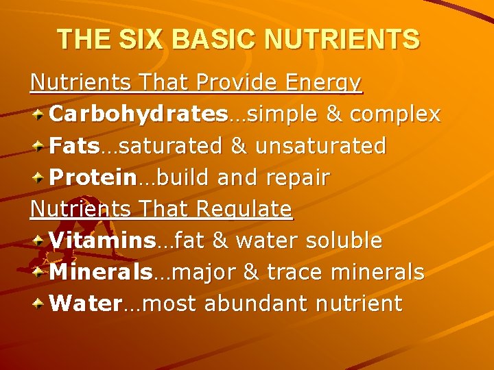 THE SIX BASIC NUTRIENTS Nutrients That Provide Energy Carbohydrates…simple & complex Fats…saturated & unsaturated