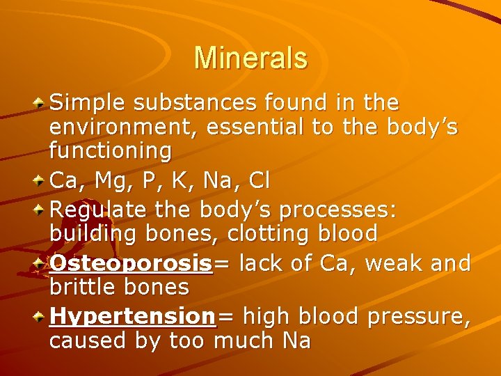 Minerals Simple substances found in the environment, essential to the body’s functioning Ca, Mg,