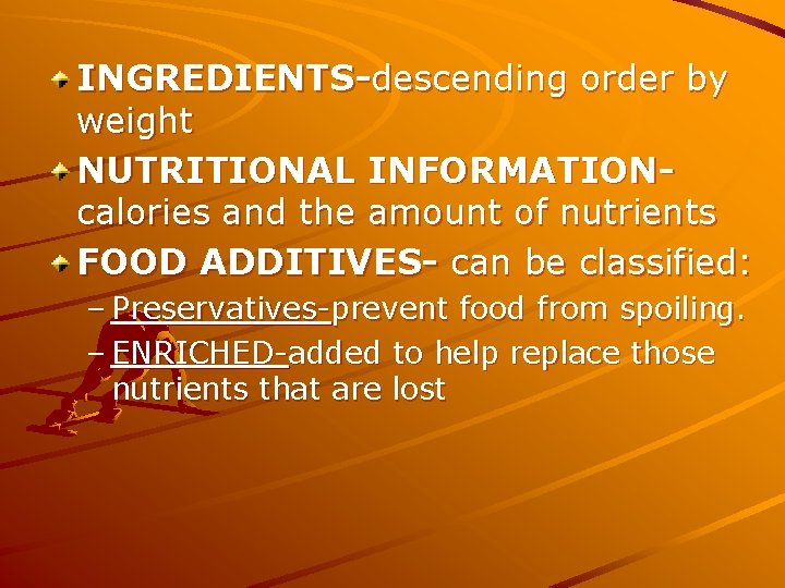 INGREDIENTS-descending order by weight NUTRITIONAL INFORMATIONcalories and the amount of nutrients FOOD ADDITIVES- can