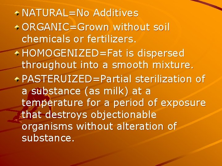 NATURAL=No Additives ORGANIC=Grown without soil chemicals or fertilizers. HOMOGENIZED=Fat is dispersed throughout into a