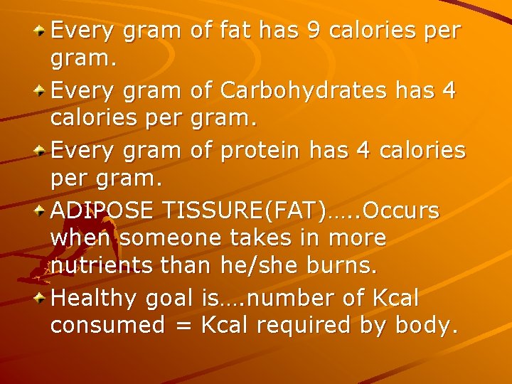 Every gram of fat has 9 calories per gram. Every gram of Carbohydrates has