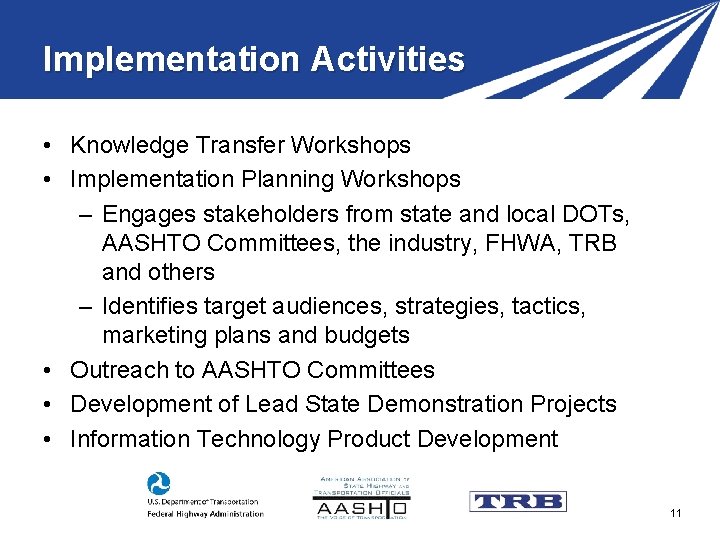 Implementation Activities • Knowledge Transfer Workshops • Implementation Planning Workshops – Engages stakeholders from