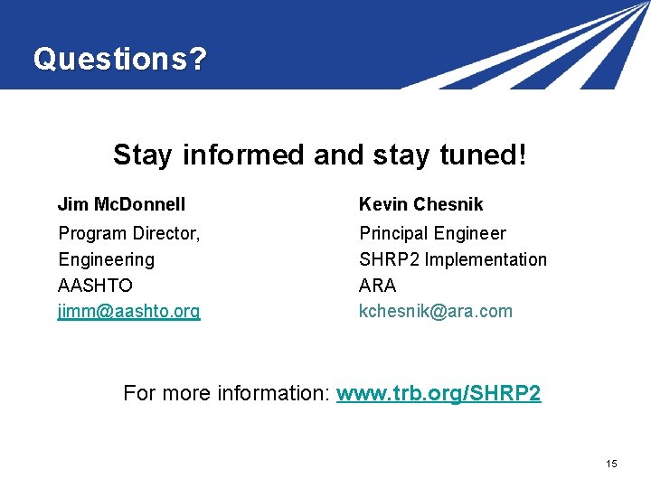 Questions? Stay informed and stay tuned! Jim Mc. Donnell Program Director, Engineering AASHTO jimm@aashto.