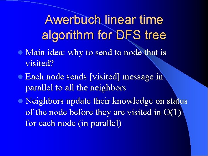 Awerbuch linear time algorithm for DFS tree l Main idea: why to send to