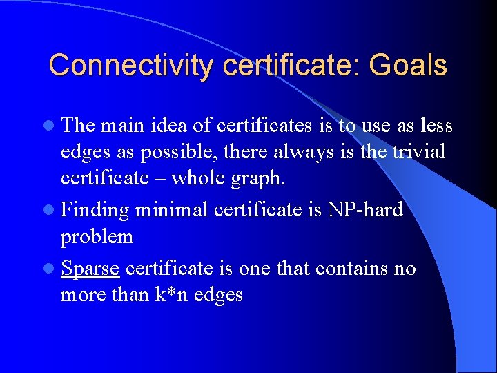 Connectivity certificate: Goals l The main idea of certificates is to use as less
