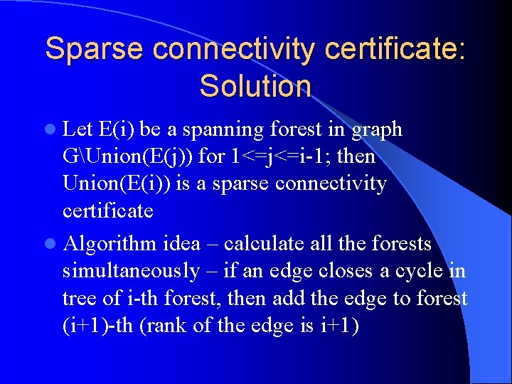 Sparse connectivity certificate: Solution l Let E(i) be a spanning forest in graph GUnion(E(j))