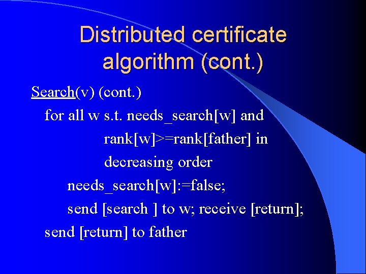 Distributed certificate algorithm (cont. ) Search(v) (cont. ) for all w s. t. needs_search[w]