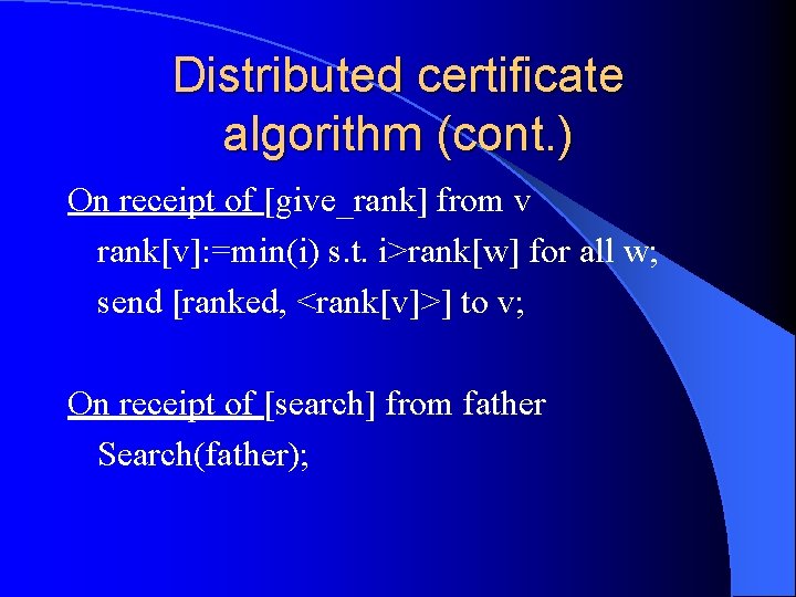 Distributed certificate algorithm (cont. ) On receipt of [give_rank] from v rank[v]: =min(i) s.