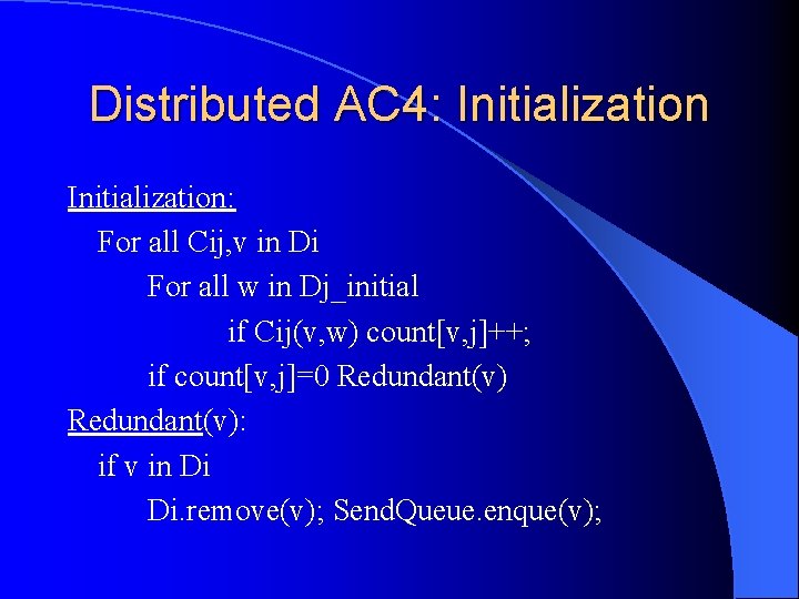 Distributed AC 4: Initialization: For all Cij, v in Di For all w in