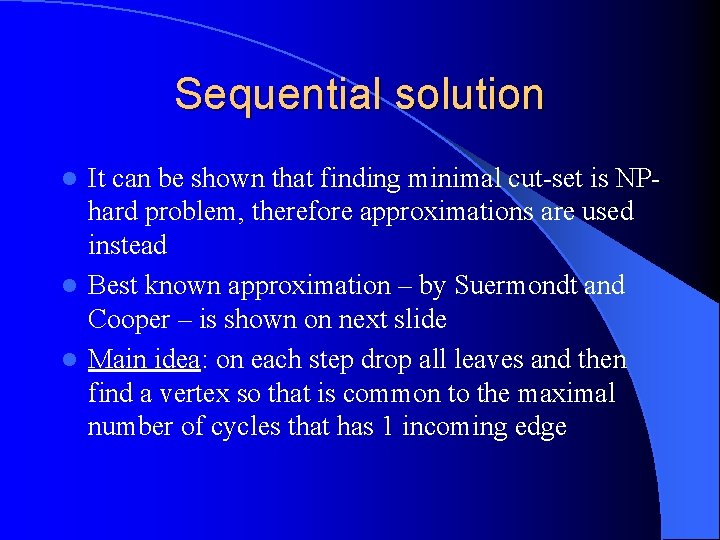Sequential solution It can be shown that finding minimal cut-set is NPhard problem, therefore