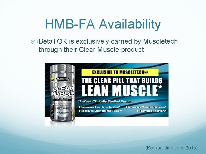 HMB-FA Availability Beta. TOR is exclusively carried by Muscletech through their Clear Muscle product