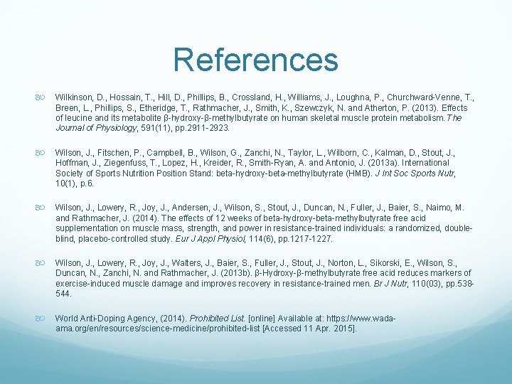 References Wilkinson, D. , Hossain, T. , Hill, D. , Phillips, B. , Crossland,