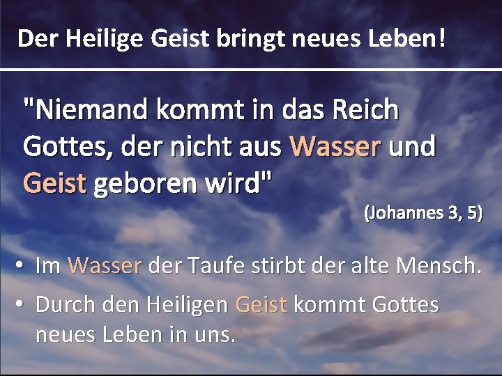 Der Heilige Geist bringt neues Leben! "Niemand kommt in das Reich Gottes, der nicht