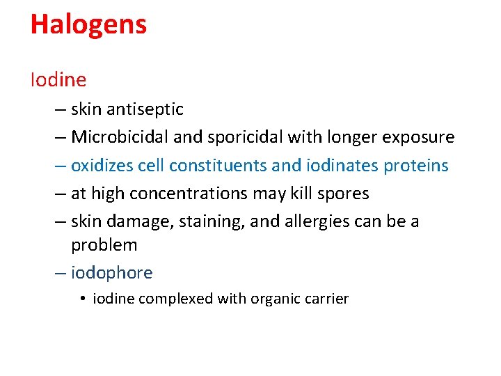 Halogens Iodine – skin antiseptic – Microbicidal and sporicidal with longer exposure – oxidizes