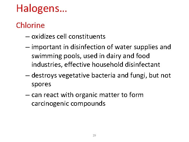 Halogens… Chlorine – oxidizes cell constituents – important in disinfection of water supplies and