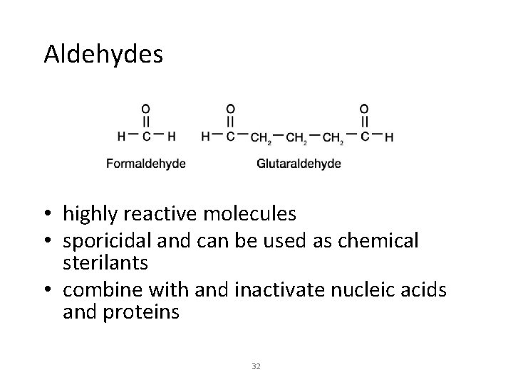 Aldehydes • highly reactive molecules • sporicidal and can be used as chemical sterilants