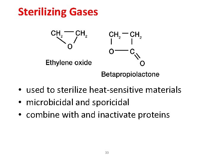 Sterilizing Gases • used to sterilize heat-sensitive materials • microbicidal and sporicidal • combine