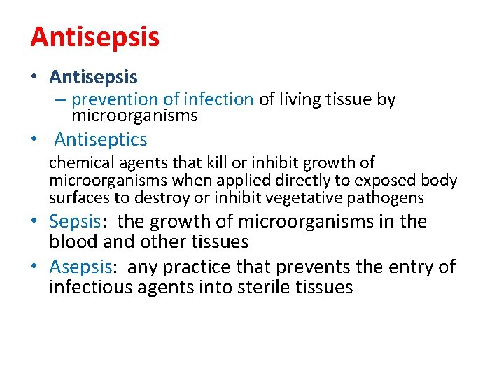 Antisepsis • Antisepsis – prevention of infection of living tissue by microorganisms • Antiseptics