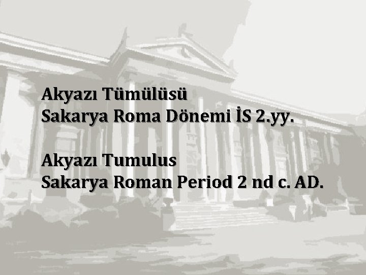 Akyazı Tümülüsü Sakarya Roma Dönemi İS 2. yy. Akyazı Tumulus Sakarya Roman Period 2