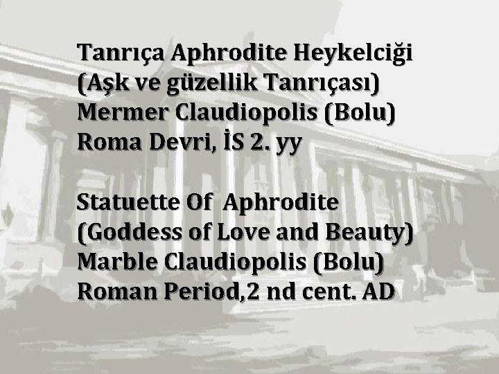 Tanrıça Aphrodite Heykelciği (Aşk ve güzellik Tanrıçası) Mermer Claudiopolis (Bolu) Roma Devri, İS 2.
