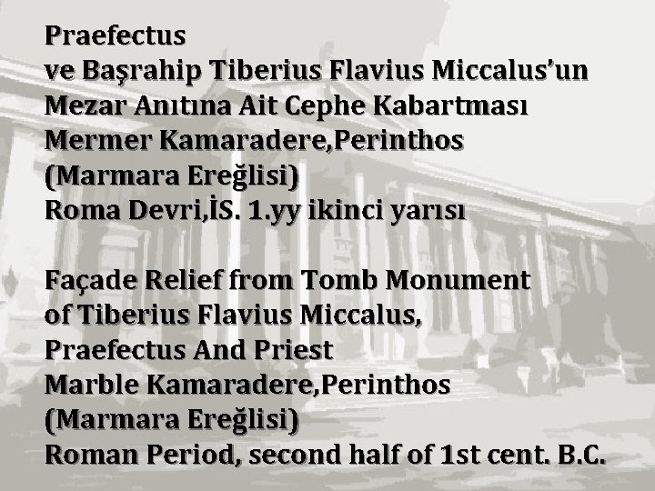 Praefectus ve Başrahip Tiberius Flavius Miccalus’un Mezar Anıtına Ait Cephe Kabartması Mermer Kamaradere, Perinthos