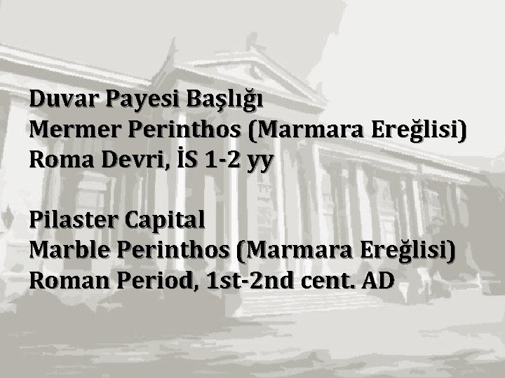 Duvar Payesi Başlığı Mermer Perinthos (Marmara Ereğlisi) Roma Devri, İS 1 -2 yy Pilaster