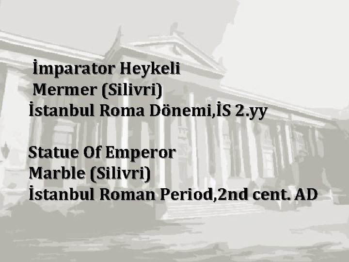 İmparator Heykeli Mermer (Silivri) İstanbul Roma Dönemi, İS 2. yy Statue Of Emperor Marble