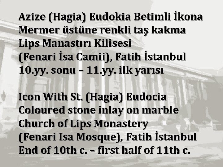 Azize (Hagia) Eudokia Betimli İkona Mermer üstüne renkli taş kakma Lips Manastırı Kilisesi (Fenari