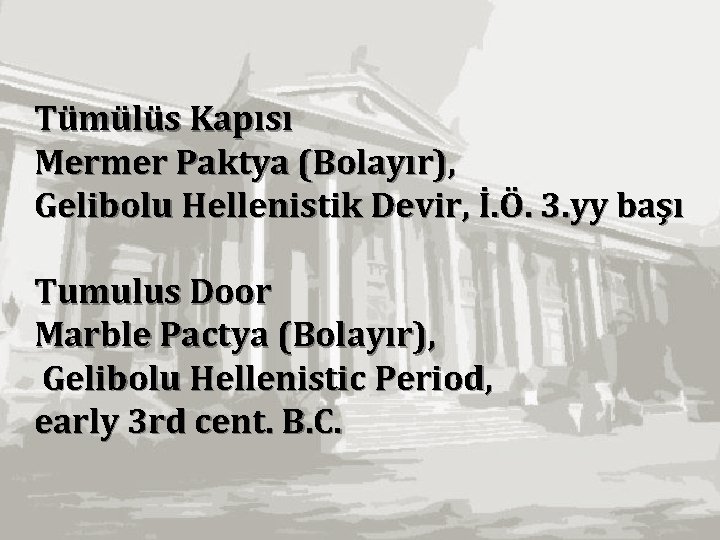 Tümülüs Kapısı Mermer Paktya (Bolayır), Gelibolu Hellenistik Devir, İ. Ö. 3. yy başı Tumulus