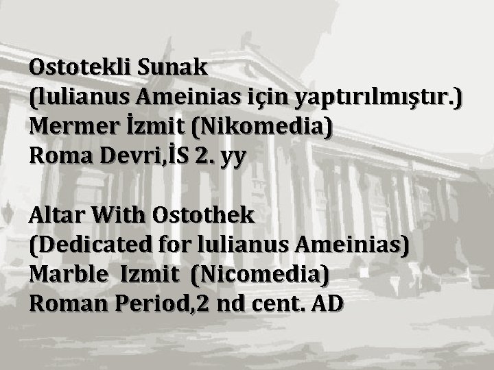 Ostotekli Sunak (lulianus Ameinias için yaptırılmıştır. ) Mermer İzmit (Nikomedia) Roma Devri, İS 2.