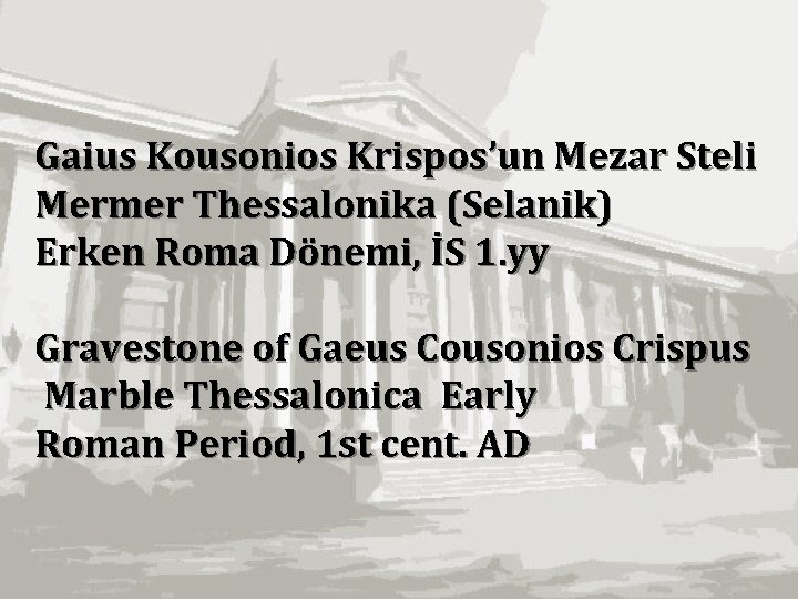 Gaius Kousonios Krispos’un Mezar Steli Mermer Thessalonika (Selanik) Erken Roma Dönemi, İS 1. yy