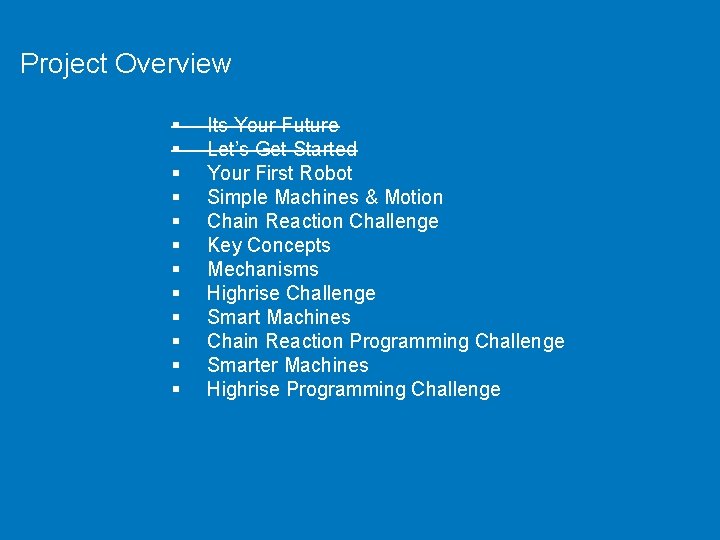 Project Overview § § § Its Your Future Let’s Get Started Your First Robot