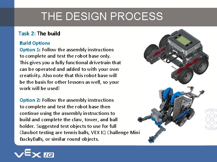 THE DESIGN PROCESS Task 2: The build Build Options Option 1: Follow the assembly