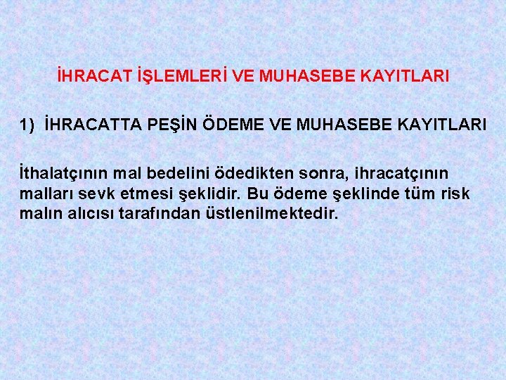 İHRACAT İŞLEMLERİ VE MUHASEBE KAYITLARI 1) İHRACATTA PEŞİN ÖDEME VE MUHASEBE KAYITLARI İthalatçının mal
