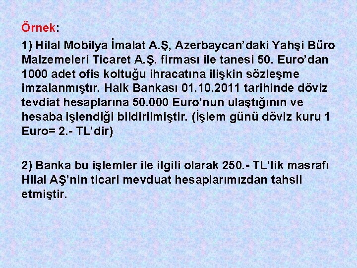 Örnek: 1) Hilal Mobilya İmalat A. Ş, Azerbaycan’daki Yahşi Büro Malzemeleri Ticaret A. Ş.