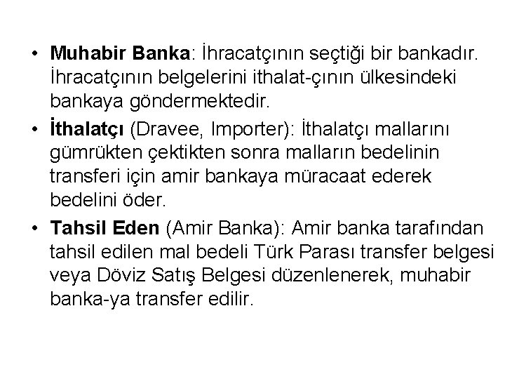  • Muhabir Banka: İhracatçının seçtiği bir bankadır. İhracatçının belgelerini ithalat-çının ülkesindeki bankaya göndermektedir.