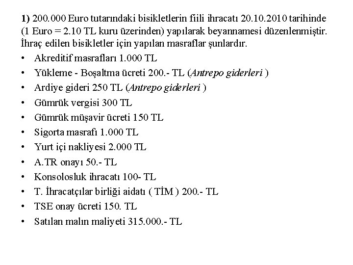 1) 200. 000 Euro tutarındaki bisikletlerin fiili ihracatı 20. 10. 2010 tarihinde (1 Euro