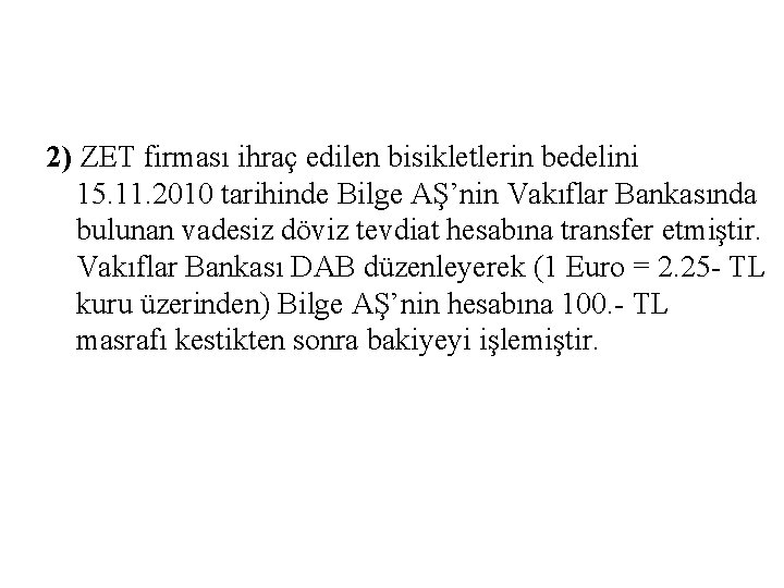 2) ZET firması ihraç edilen bisikletlerin bedelini 15. 11. 2010 tarihinde Bilge AŞ’nin Vakıflar