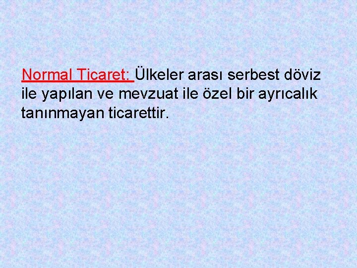 Normal Ticaret: Ülkeler arası serbest döviz ile yapılan ve mevzuat ile özel bir ayrıcalık