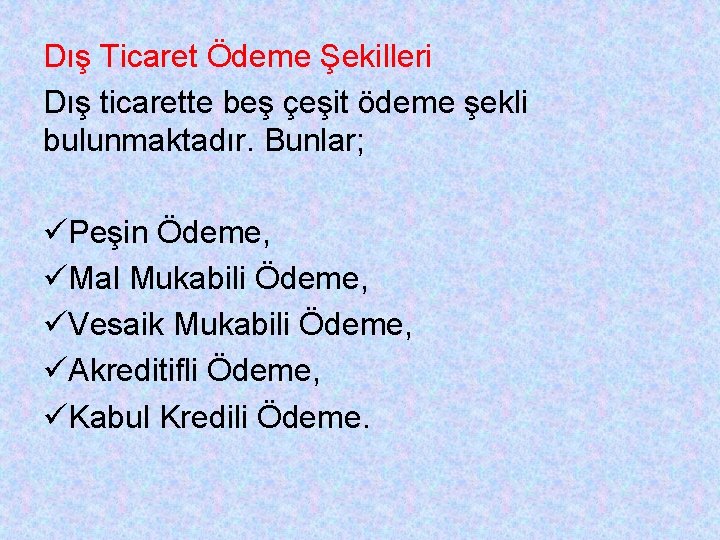 Dış Ticaret Ödeme Şekilleri Dış ticarette beş çeşit ödeme şekli bulunmaktadır. Bunlar; Peşin Ödeme,