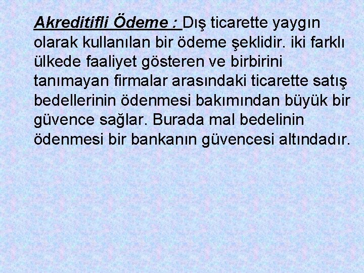 Akreditifli Ödeme : Dış ticarette yaygın olarak kullanılan bir ödeme şeklidir. iki farklı ülkede