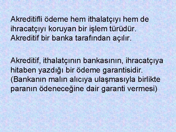 Akreditifli ödeme hem ithalatçıyı hem de ihracatçıyı koruyan bir işlem türüdür. Akreditif bir banka