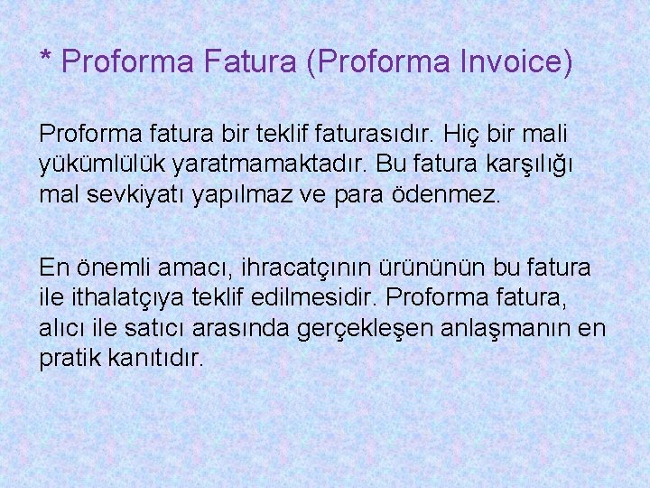 * Proforma Fatura (Proforma Invoice) Proforma fatura bir teklif faturasıdır. Hiç bir mali yükümlülük