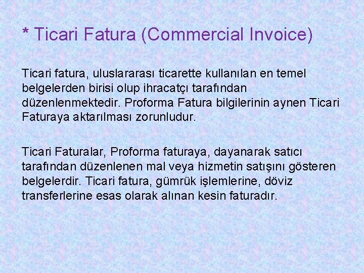 * Ticari Fatura (Commercial Invoice) Ticari fatura, uluslararası ticarette kullanılan en temel belgelerden birisi